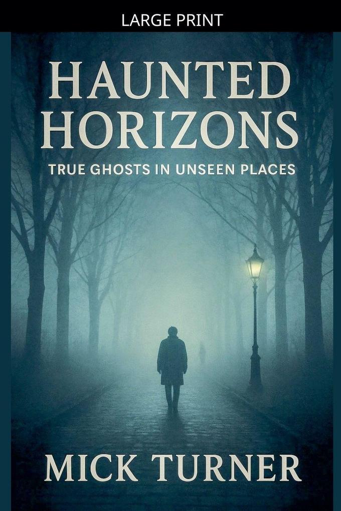 Haunted Horizons True Ghosts In Unseen Places