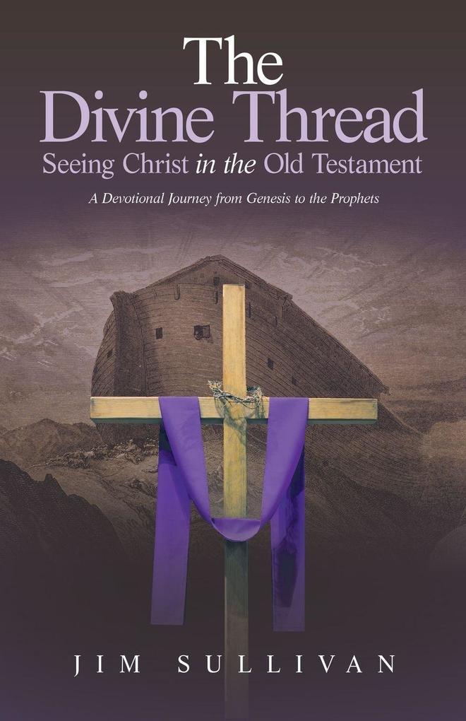 The Divine Thread Seeing Christ in the Old Testament