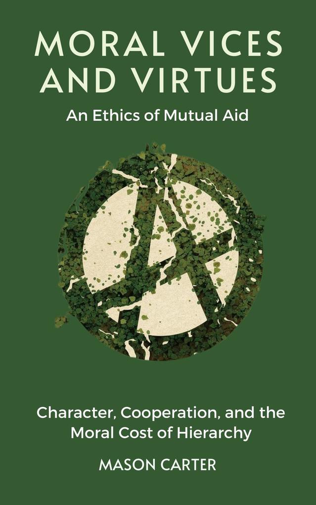 Moral Vices and Virtues: An Ethics of Mutual Aid: Character Cooperation and the Moral Cost of Hierarchy