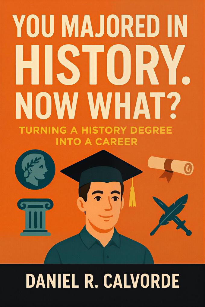 You Majored in History. Now What? Turning a History Degree into a Career