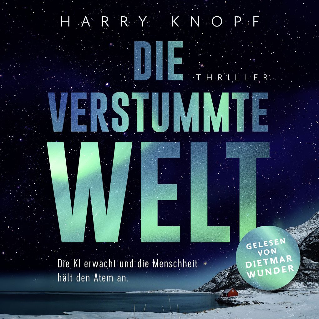 Die verstummte Welt: Die KI erwacht und die Menschheit hält den Atem an Ein hochaktueller Thriller über Künstliche Intelligenz Kontrolle und unsere Zukunft