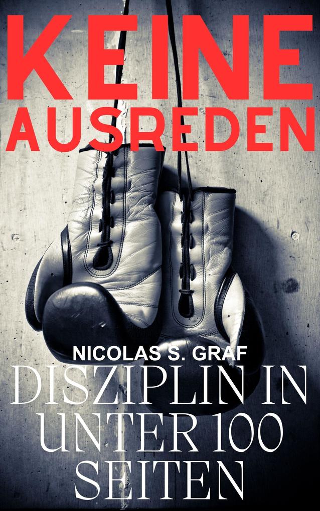 Keine Ausreden: Disziplin in unter 100 Seiten