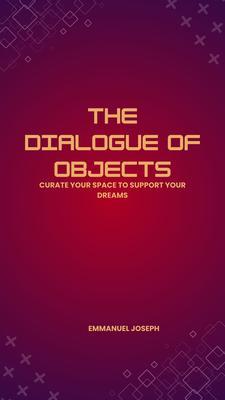 The Dialogue of Objects Curate Your Space to Support Your Dreams