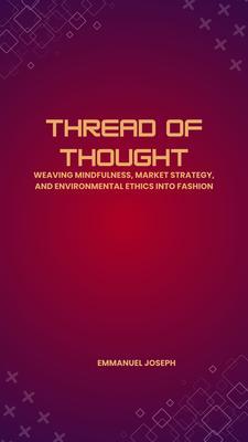 Thread of Thought Weaving Mindfulness Market Strategy and Environmental Ethics into Fashion
