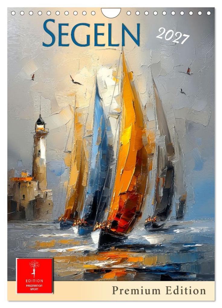 Segeln - Pemium Edition (Wandkalender 2027 DIN A4 hoch) CALVENDO Monatskalender