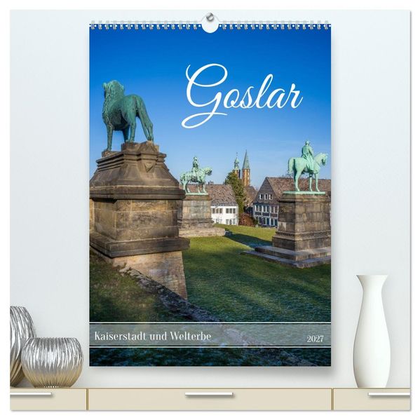 Goslar - Kaiserstadt und Welterbe (hochwertiger Premium Wandkalender 2027 DIN A2 hoch) Kunstdruck in Hochglanz