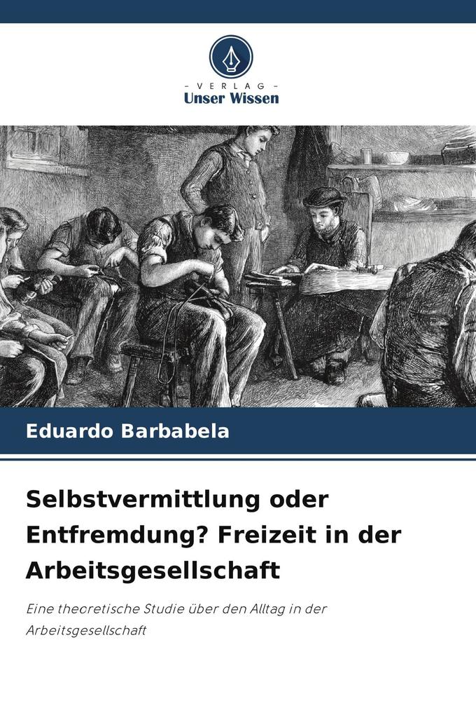 Selbstvermittlung oder Entfremdung? Freizeit in der Arbeitsgesellschaft