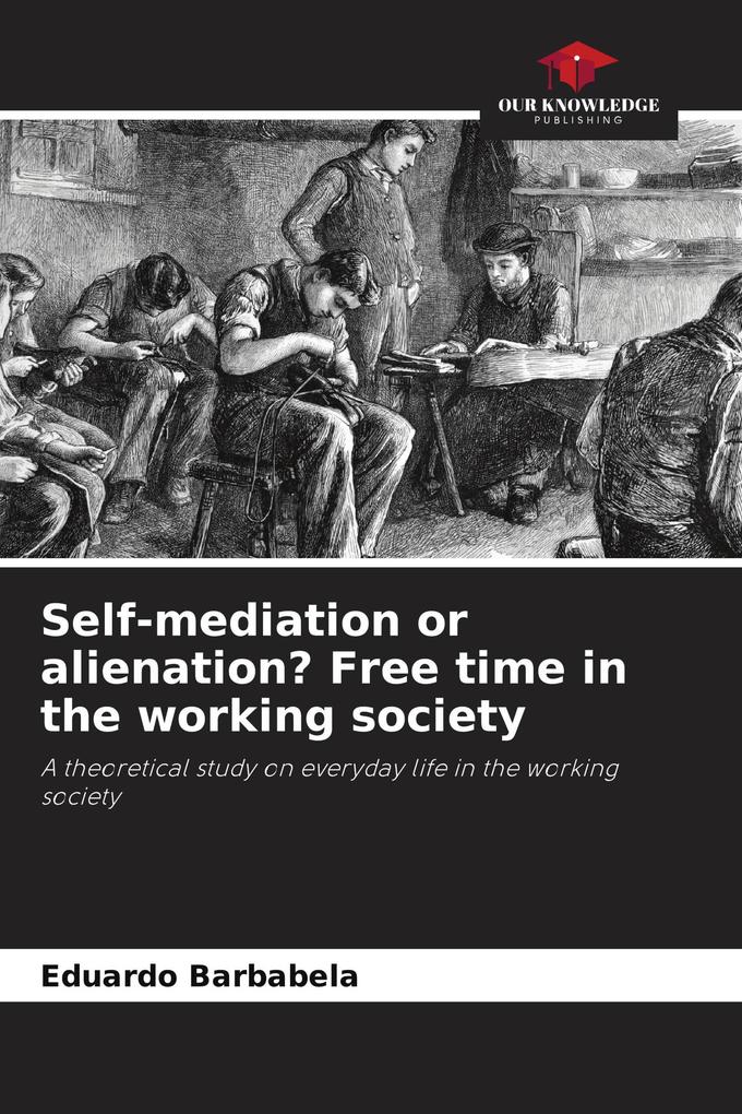 Self-mediation or alienation? Free time in the working society