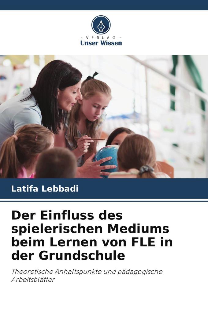 Der Einfluss des spielerischen Mediums beim Lernen von FLE in der Grundschule