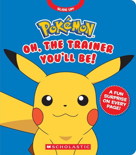 Pokémon: Oh the Trainer You'll Be! (an Interactive Board Book)