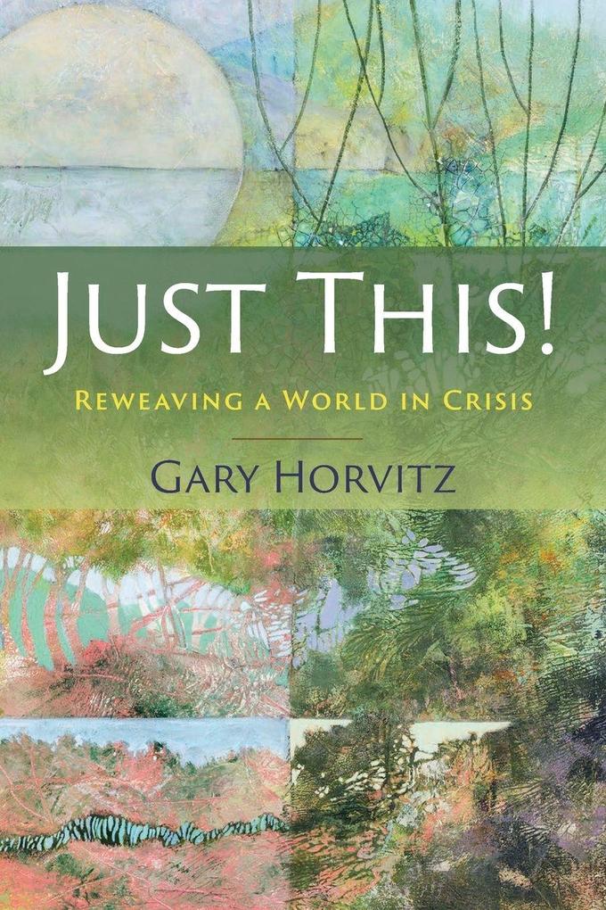 Just This! Reweaving a World in Crisis