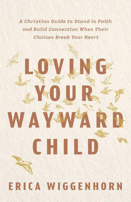 Loving Your Wayward Child