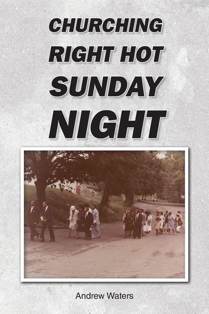 CHURCHING RIGHT HOT SUNDAY NIGHT