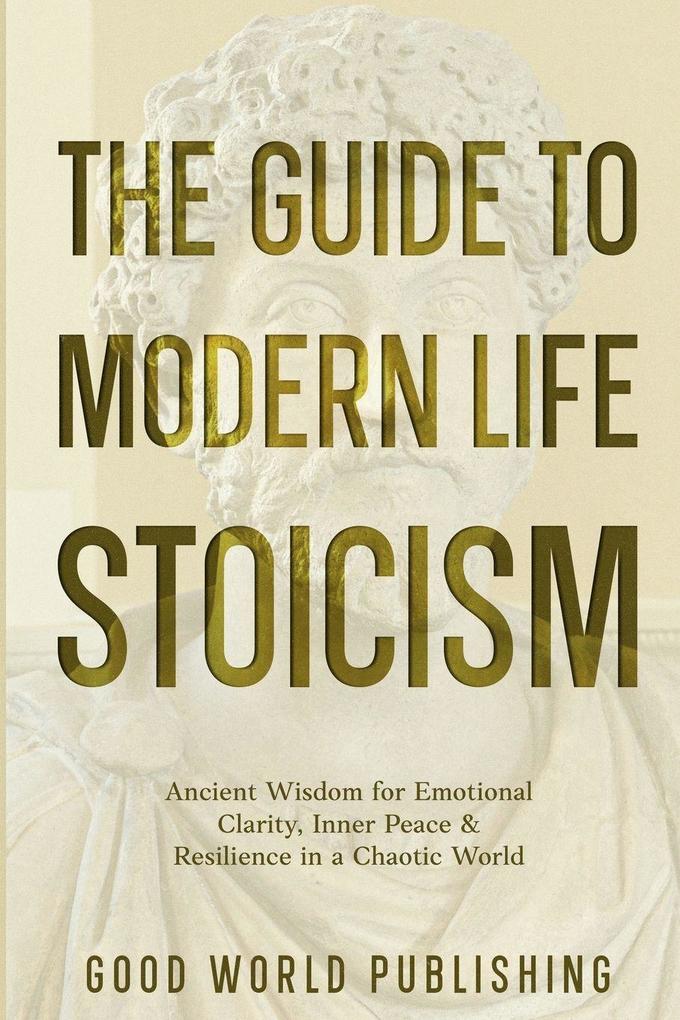 The Guide to Modern Life Stoicism