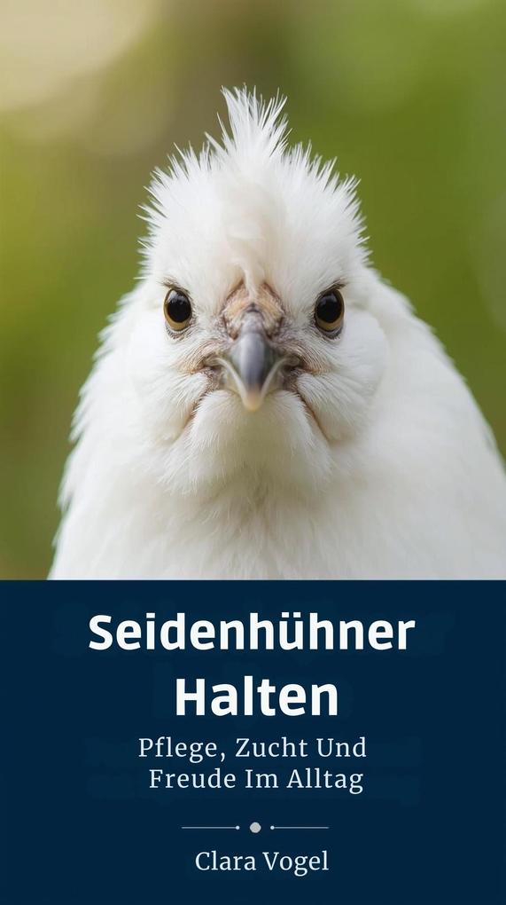 Seidenhühner Halten: Pflege Zucht Und Freude Im Alltag