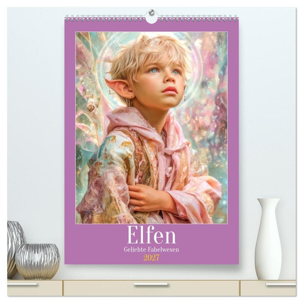 Elfen - Geliebte Fabelwesen (hochwertiger Premium Wandkalender 2027 DIN A2 hoch) Kunstdruck in Hochglanz