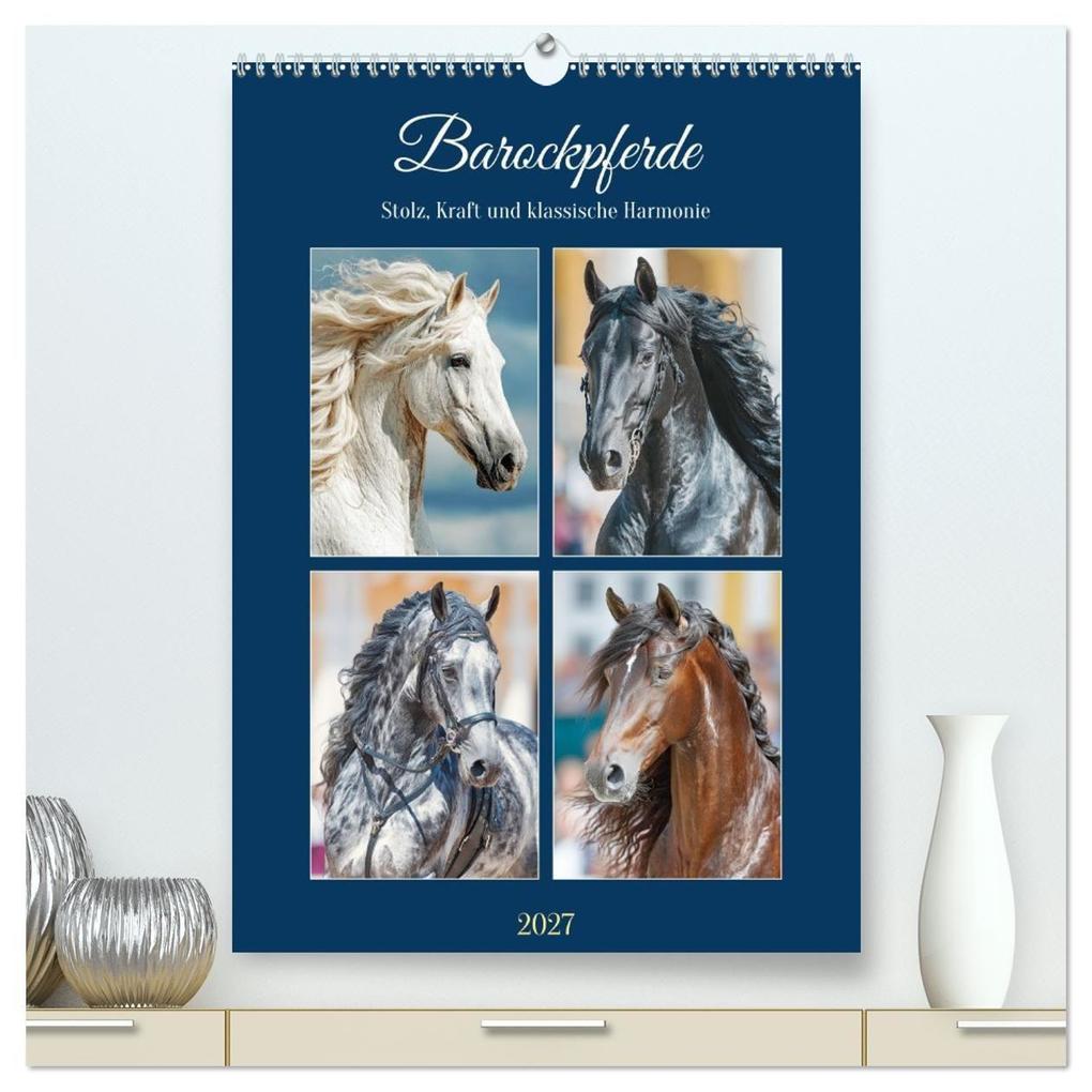 Barockpferde. Stolz Kraft und klassische Harmonie (hochwertiger Premium Wandkalender 2027 DIN A2 hoch) Kunstdruck in Hochglanz