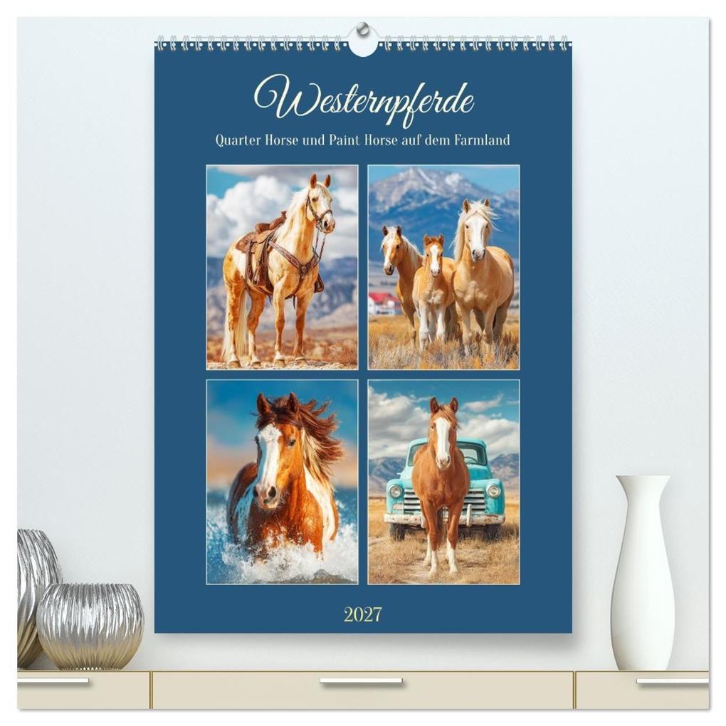 Westernpferde. Quarter Horse und Paint Horse auf dem Farmland (hochwertiger Premium Wandkalender 2027 DIN A2 hoch) Kunstdruck in Hochglanz