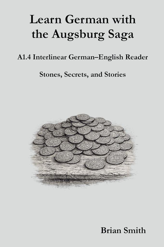 Learn German with the Augsburg Saga - A1.4 Interlinear German-English Reader
