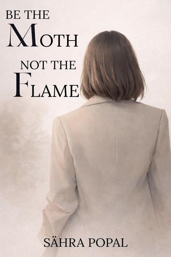 Be The Moth Not The Flame