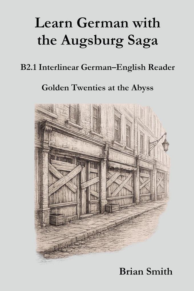 Learn German with the Augsburg Saga - B2.1 Interlinear German-English Reader