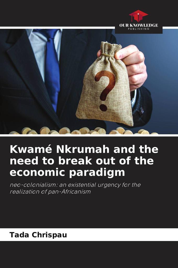 Kwamé Nkrumah and the need to break out of the economic paradigm