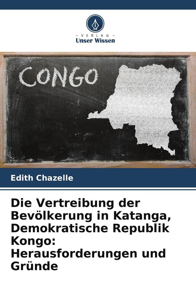 Die Vertreibung der Bevölkerung in Katanga Demokratische Republik Kongo: Herausforderungen und Gründe