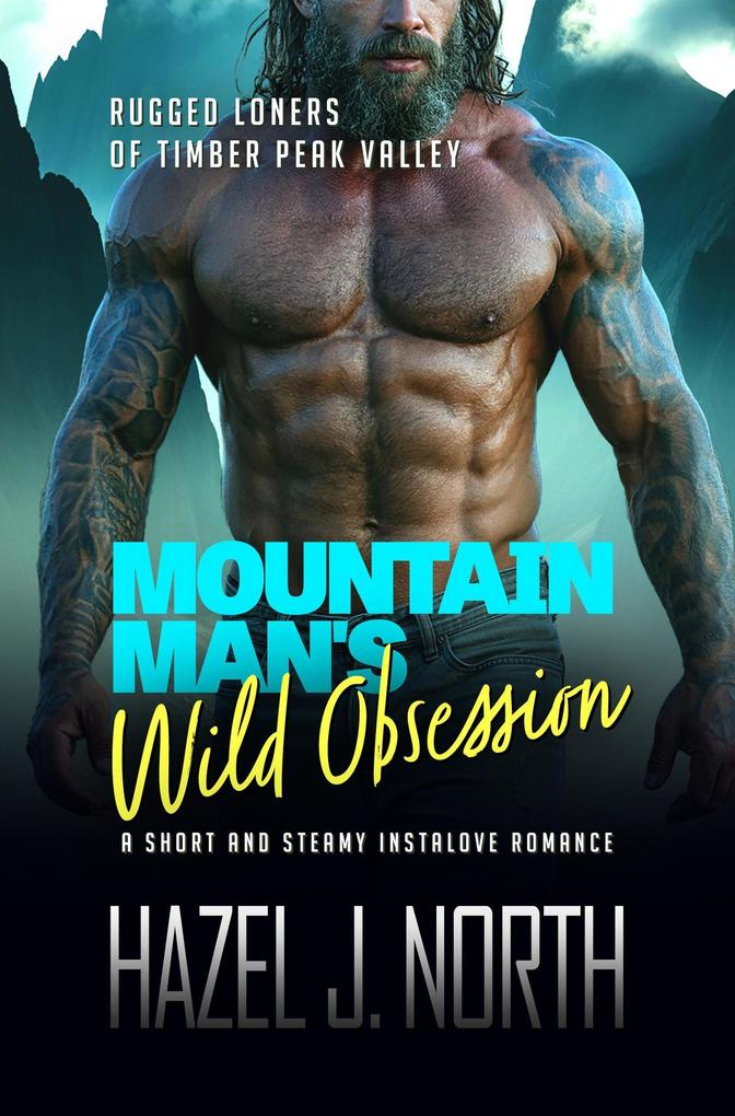 Mountain Man's Wild Obsession (Rugged Loners of Timber Peak Valley #1)