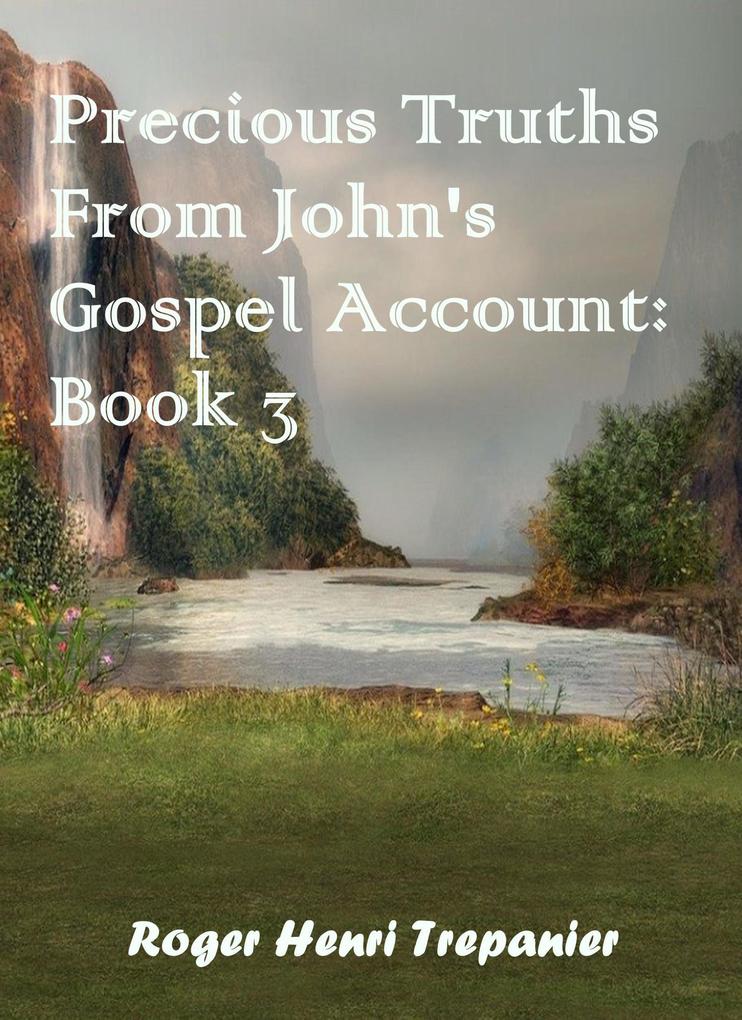 Precious Truths From John's Gospel Account: Book 3 (The Word Of God Library #51)