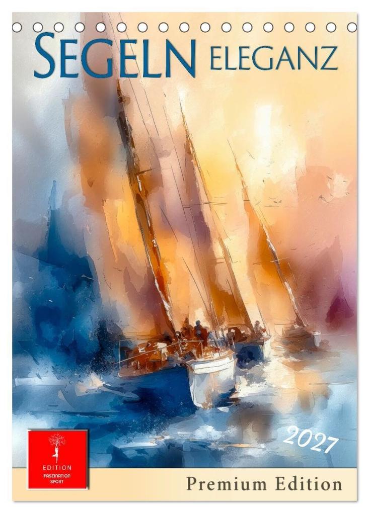 Segeln - Eleganz (Tischkalender 2027 DIN A5 hoch) CALVENDO Monatskalender