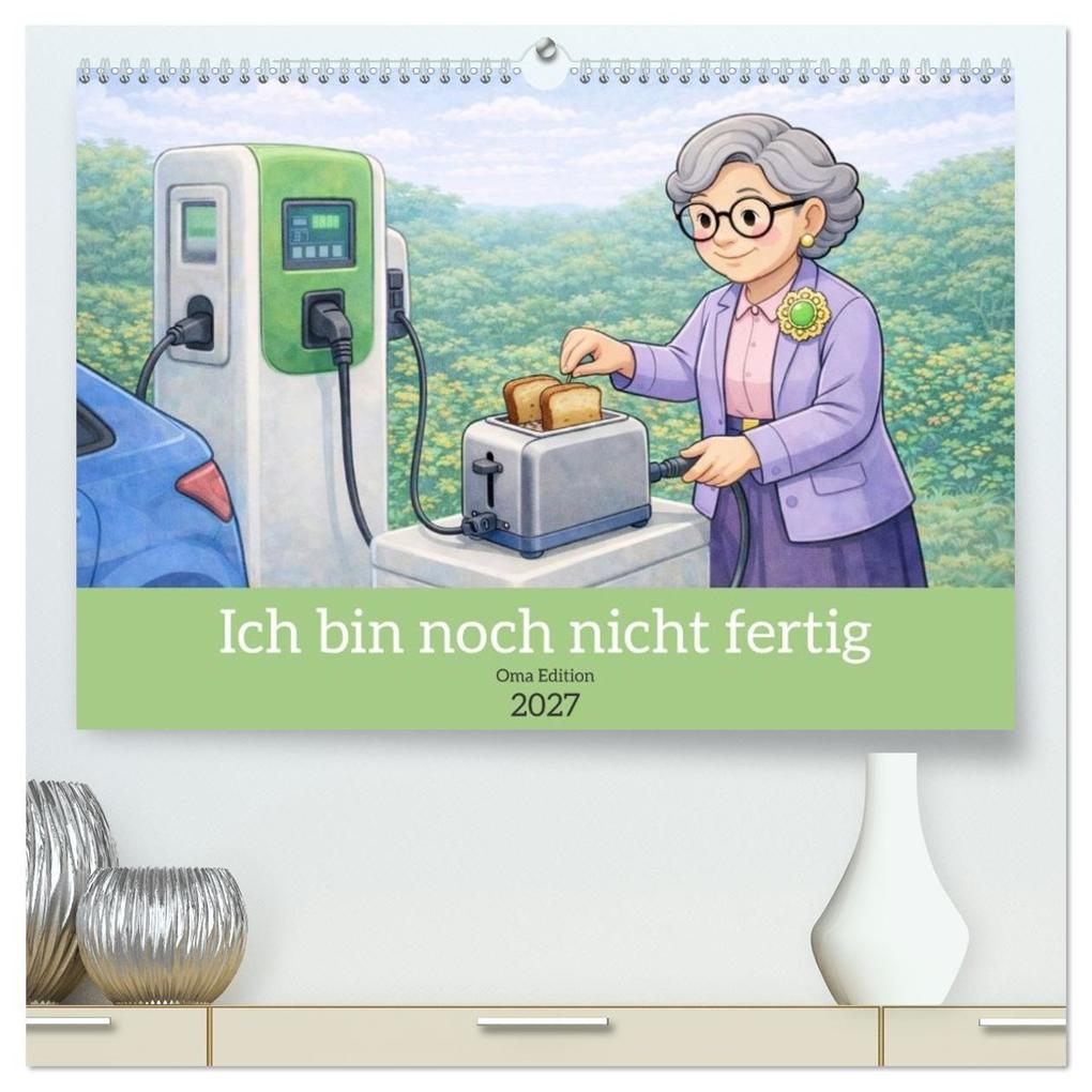 Ich bin noch nicht fertig - Oma Edition (hochwertiger Premium Wandkalender 2027 DIN A2 quer) Kunstdruck in Hochglanz
