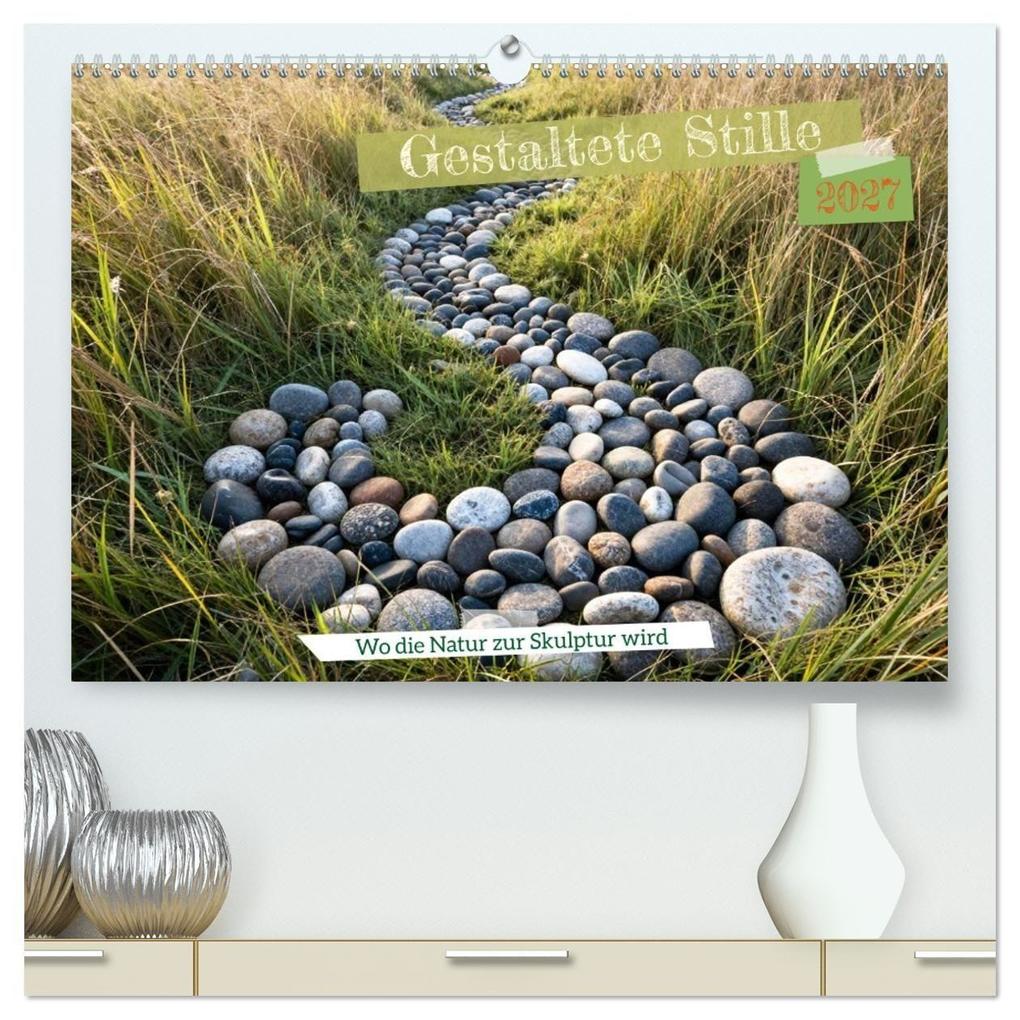 Gestaltete Stille - Wo die Natur zur Skulptur wird (hochwertiger Premium Wandkalender 2027 DIN A2 quer) Kunstdruck in Hochglanz