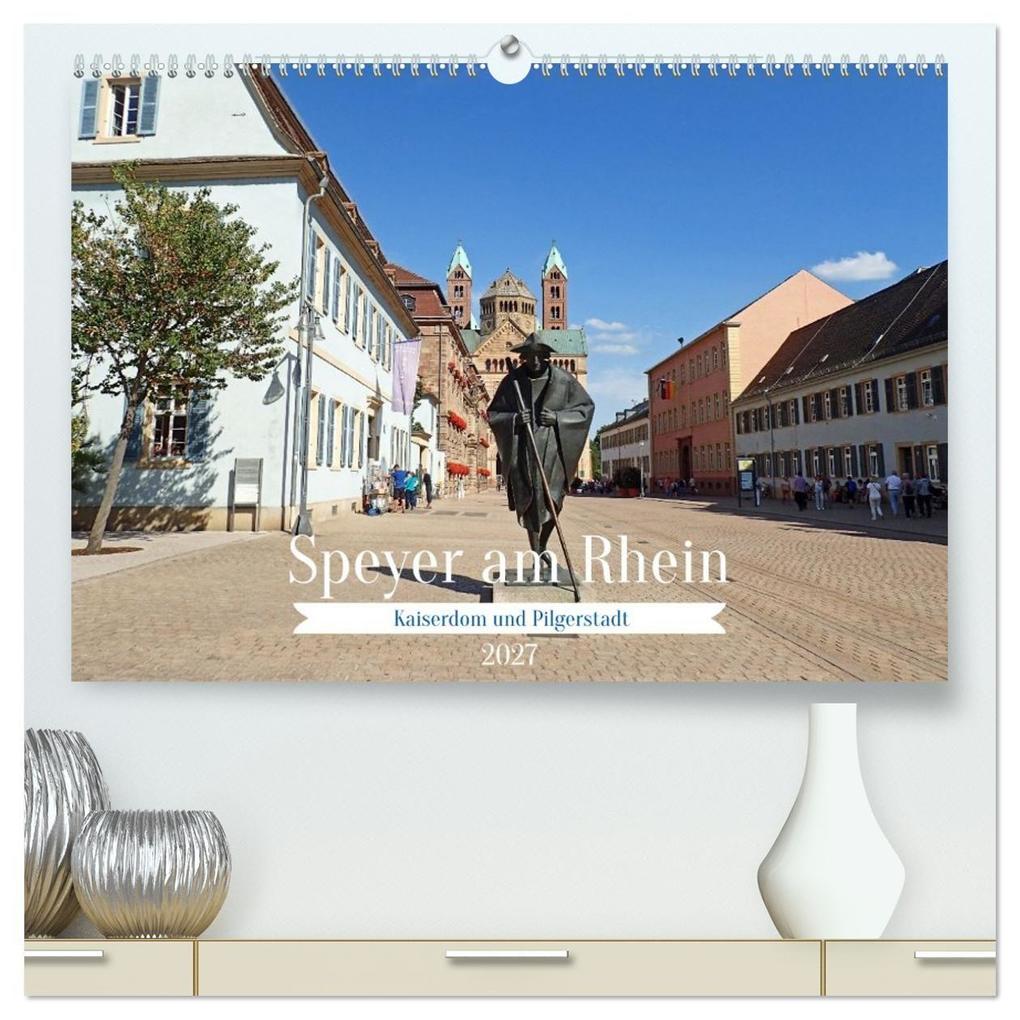 Speyer am Rhein Kaiserdom und Pilgerstadt (hochwertiger Premium Wandkalender 2027 DIN A2 quer) Kunstdruck in Hochglanz