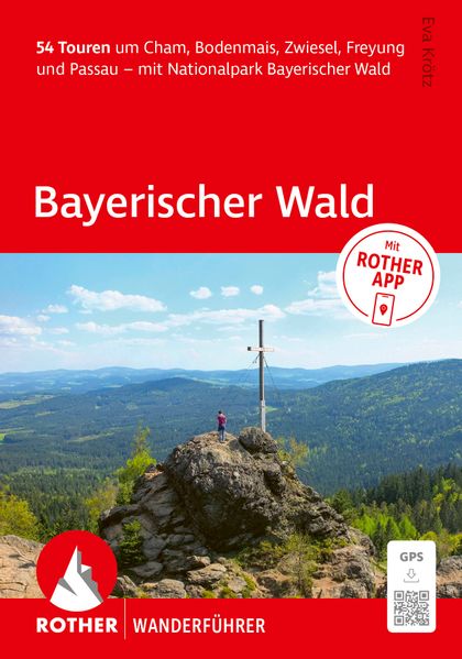 ROTHER Wanderführer Bayerischer Wald. 54 Touren um Cham Bodenmais Zwiesel Freyung und Passau - mit Nationalpark Bayerischer Wald