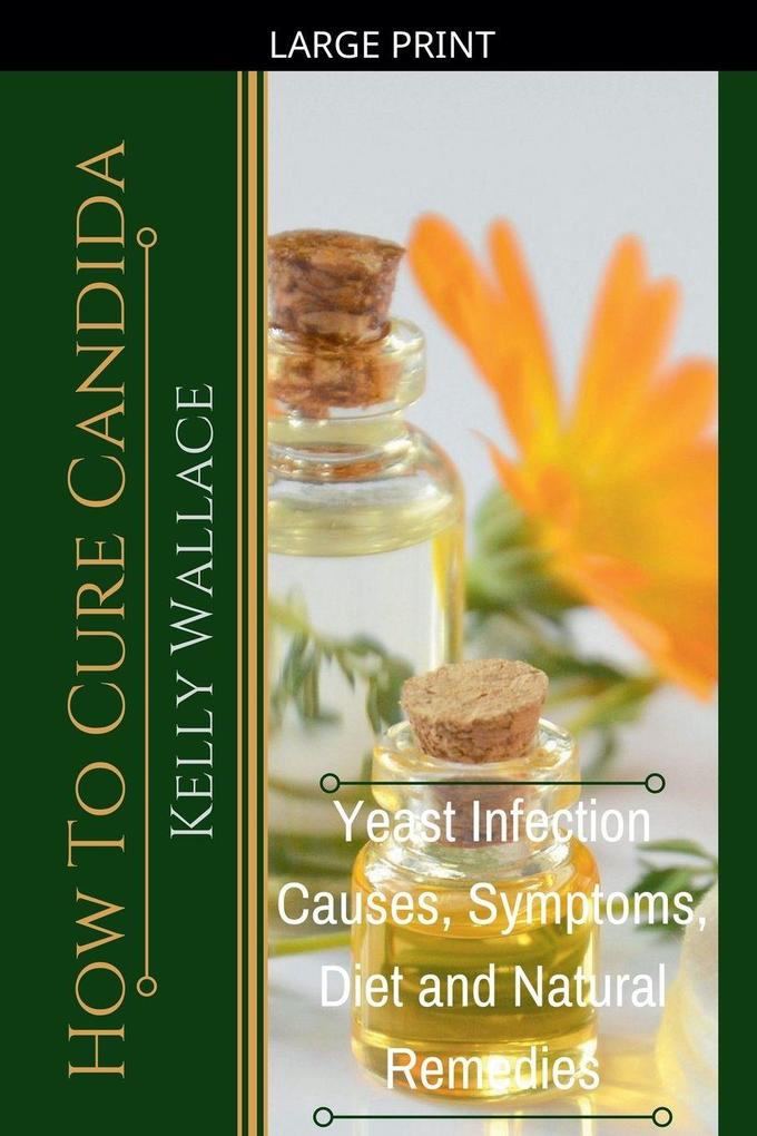 How To Cure Candida - Yeast Infection Causes Symptoms Diet & Natural Remedies
