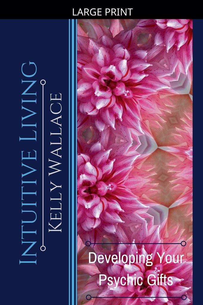 Intuitive Living - Developing Your Psychic Gifts