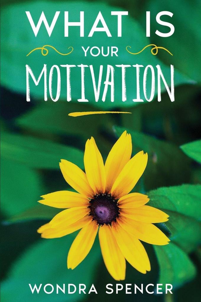 WHAT IS YOUR MOTIVATION?