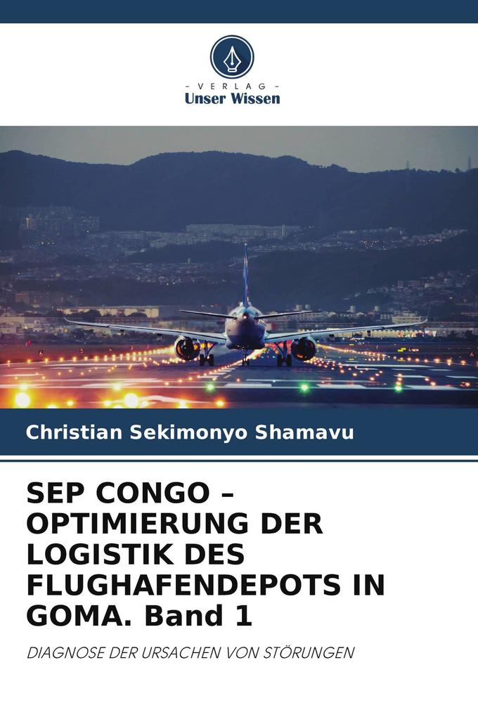 SEP CONGO - OPTIMIERUNG DER LOGISTIK DES FLUGHAFENDEPOTS IN GOMA. Band 1