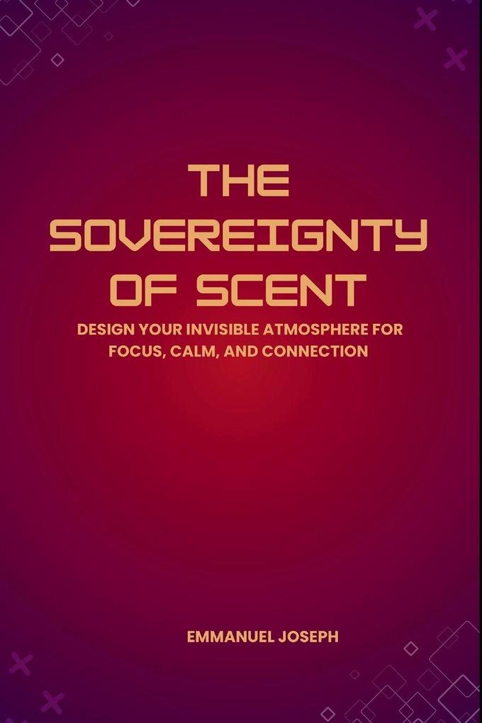 The Sovereignty of Scent Design Your Invisible Atmosphere for Focus Calm and Connection
