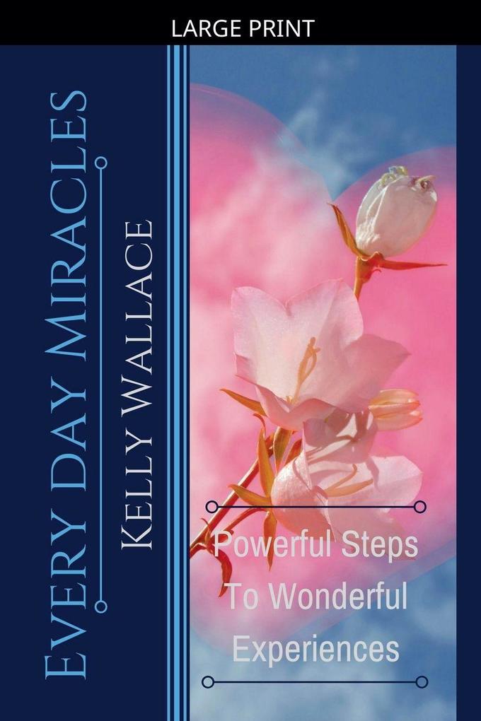 Every Day Miracles - Powerful Steps to Wonderful Experiences