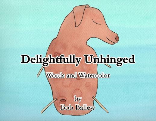 Delightfully Unhinged