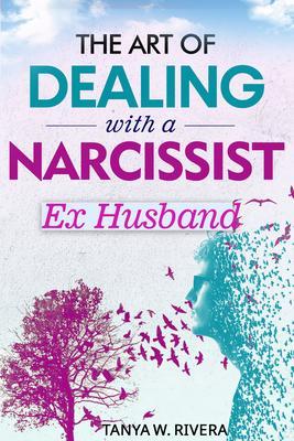 The Art of Dealing with a Narcissist Ex Husband
