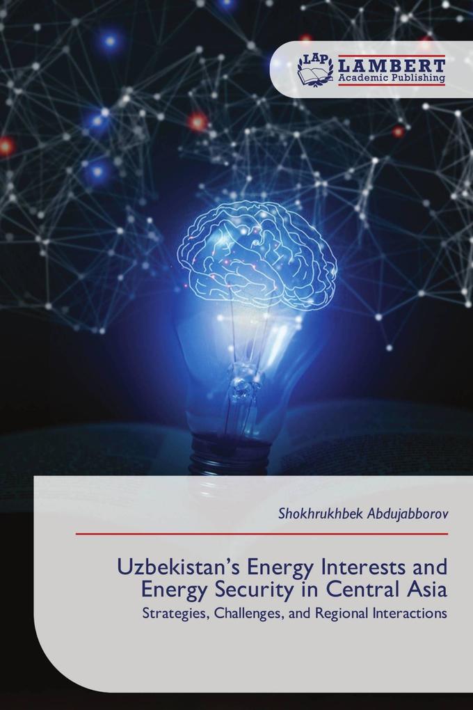 Uzbekistan's Energy Interests and Energy Security in Central Asia