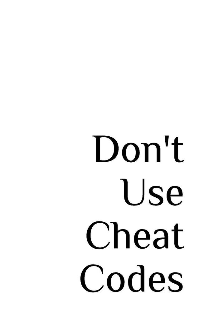 Don't Use Cheat Codes