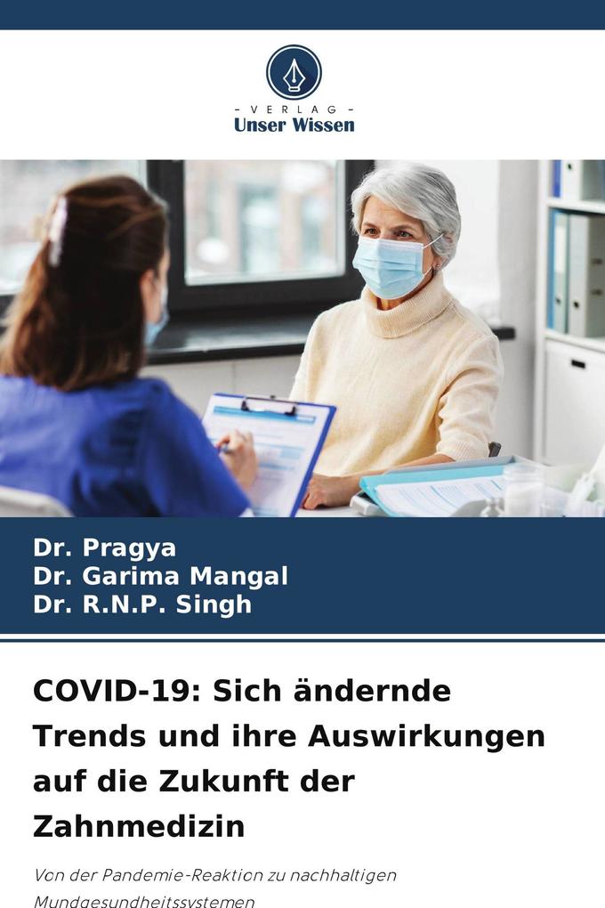 COVID-19: Sich ändernde Trends und ihre Auswirkungen auf die Zukunft der Zahnmedizin