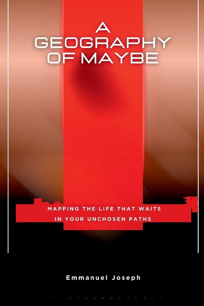 A Geography of Maybe Mapping the Life That Waits in Your Unchosen Paths