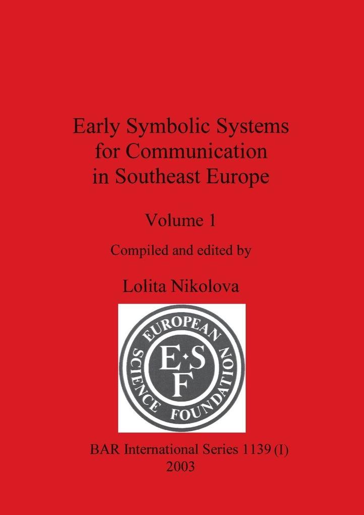 Early Symbolic Systems for Communication in Southeast Europe Vol 1