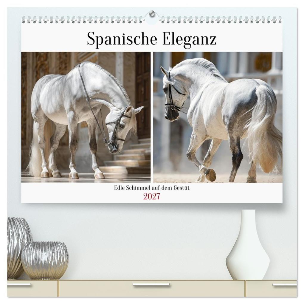 Spanische Eleganz. Edle Schimmel auf dem Gestüt (hochwertiger Premium Wandkalender 2027 DIN A2 quer) Kunstdruck in Hochglanz
