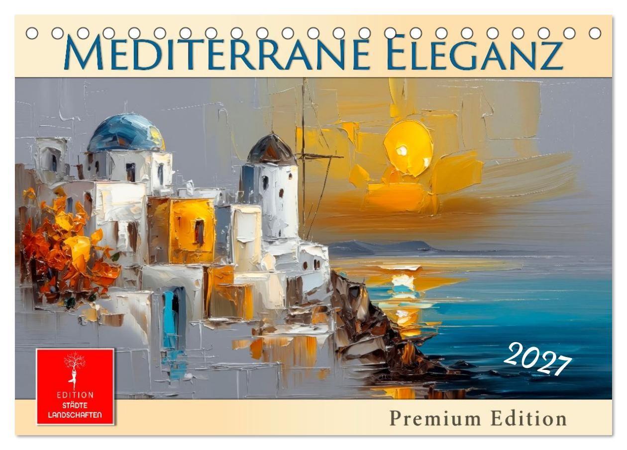 Mediterrane Eleganz (Tischkalender 2027 DIN A5 quer) CALVENDO Monatskalender