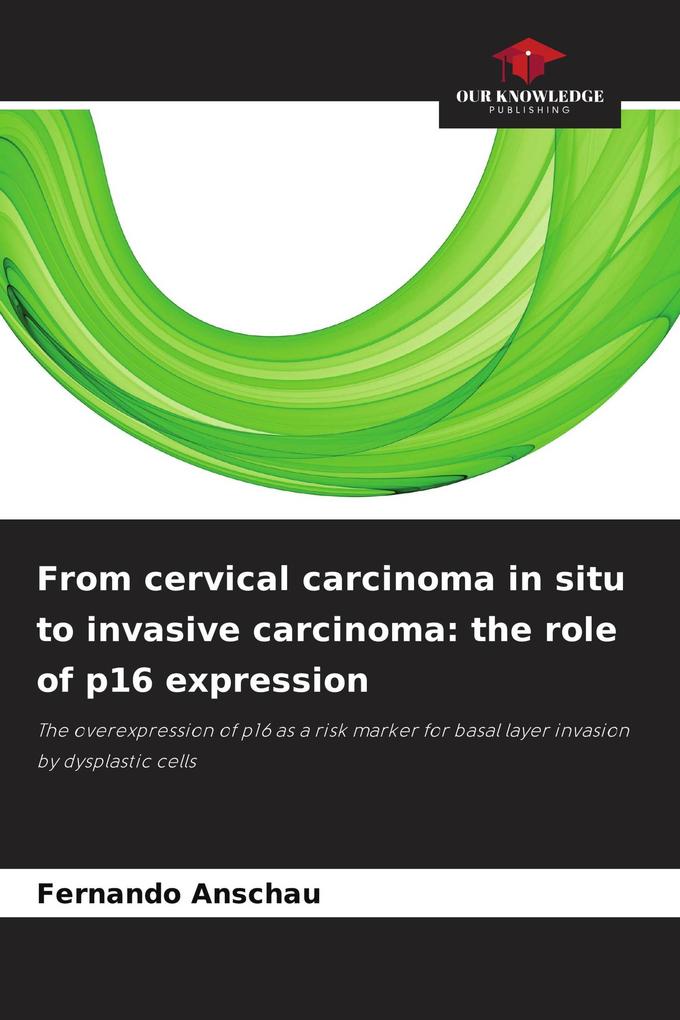 From cervical carcinoma in situ to invasive carcinoma: the role of p16 expression